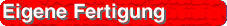 Eigene Fertigung